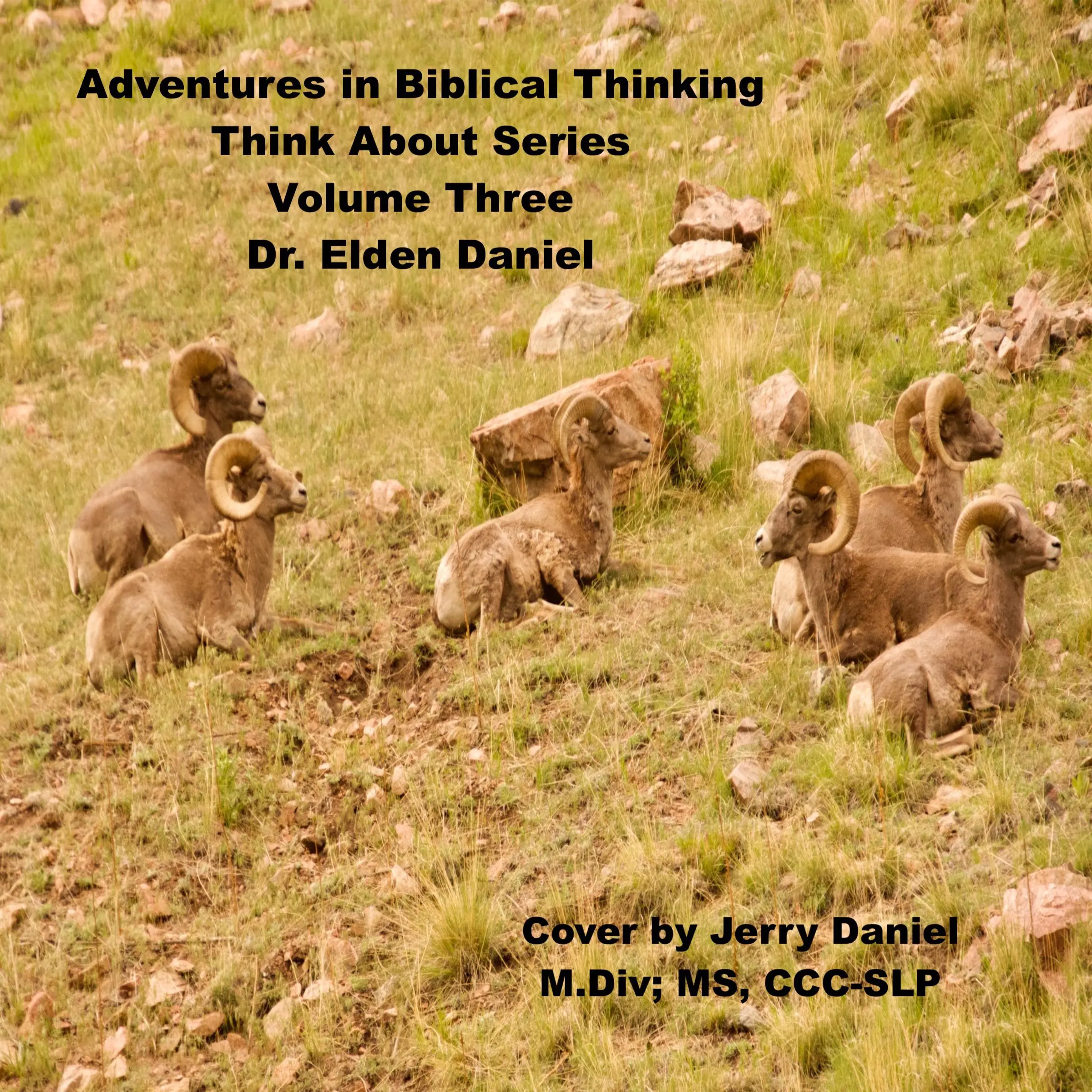 Adventures in Biblical Thinking-Think About Series-Volume 3 by Dr. Elden Daniel Audiobook