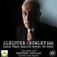 Aleister Crowley 666, Tales That Should Never Be Told Audiobook by Aleister Crowley