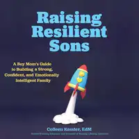 Raising Resilient Sons Audiobook by Colleen Kessler