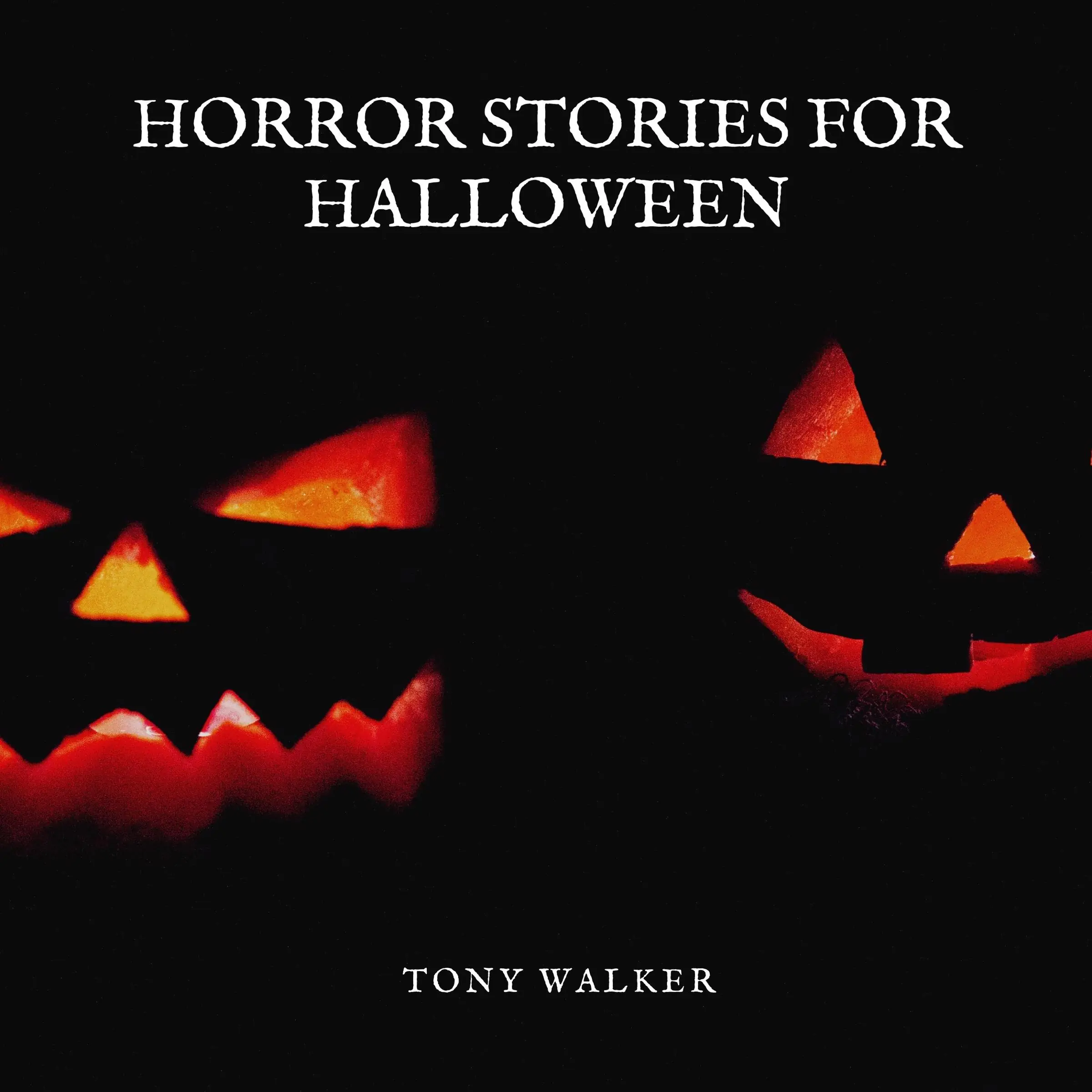 Horror Stories For Halloween by Tony Walker