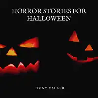 Horror Stories For Halloween Audiobook by Tony Walker