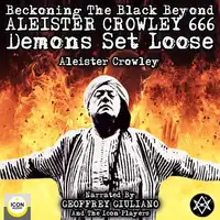 Beckoning the Black Beyond, Aleister Crowley 666, Demons Set Loose Audiobook by Aleister Crowley