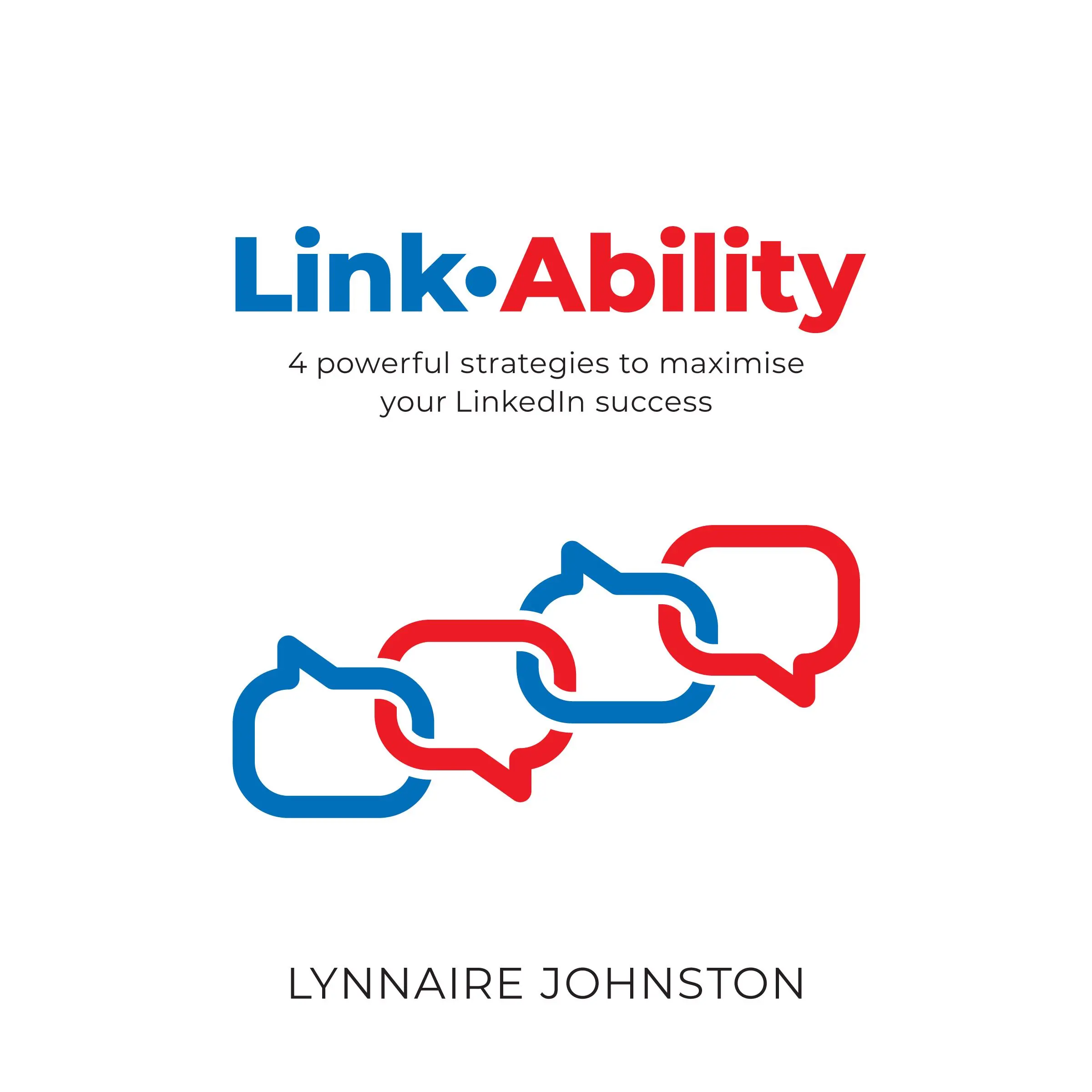 LinkAbility - 4 powerful strategies to maximise your LinkedIn success by Lynnaire Johnston