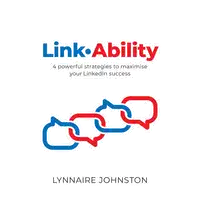 LinkAbility - 4 powerful strategies to maximise your LinkedIn success Audiobook by Lynnaire Johnston