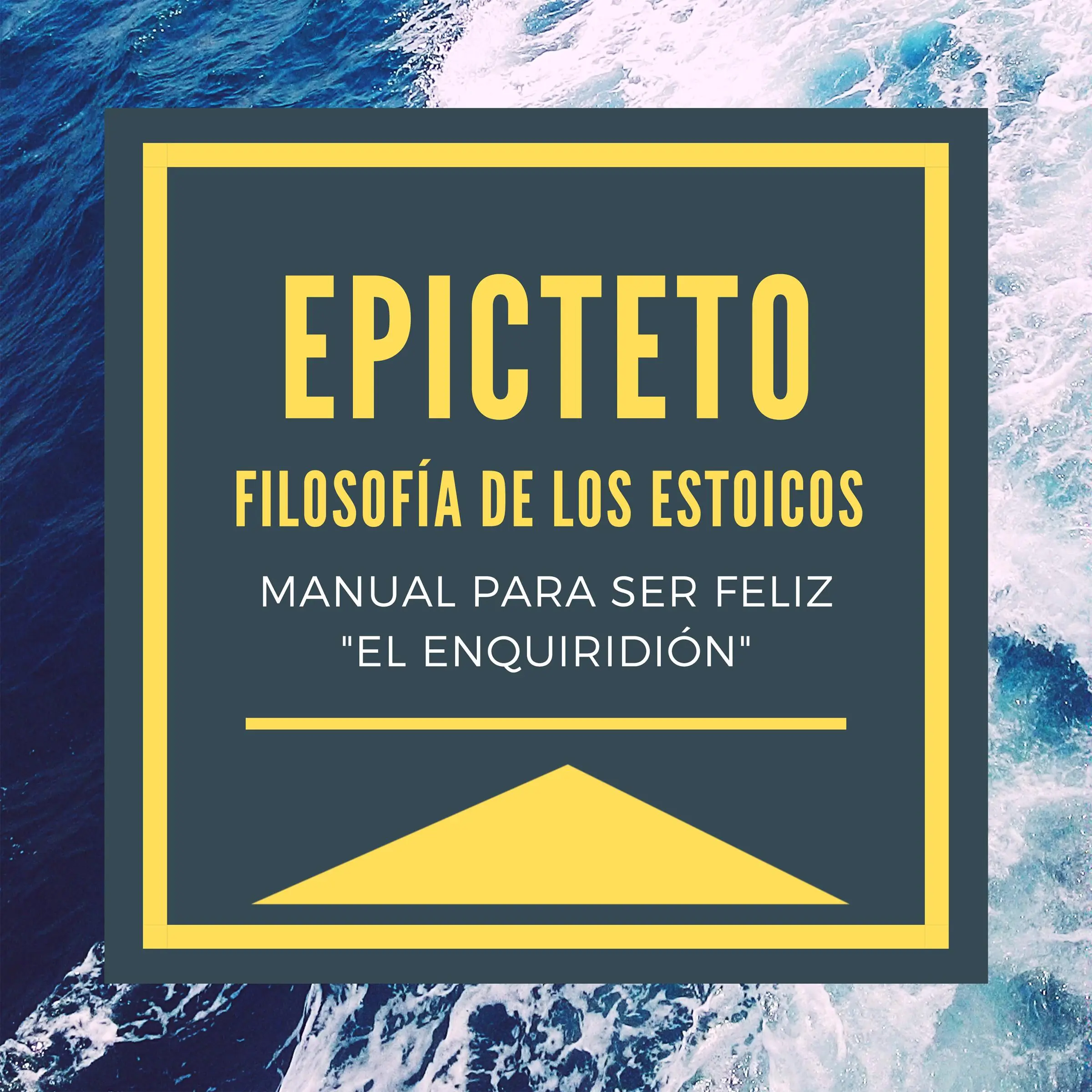 Epicteto - Filosofia de los Estoicos. Manual para ser Feliz "El Enquiridión" by Epicteto