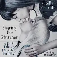 Sharing the Stranger: A Dark Tale of Forbidden Fertility Audiobook by Giselle Renarde