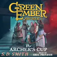 The Archer's Cup (Green Ember Archer Book III) Audiobook by S. D. Smith