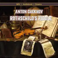 Rothschild's Fiddle Audiobook by Anton Chekhov. Translated by Constance Garnett.