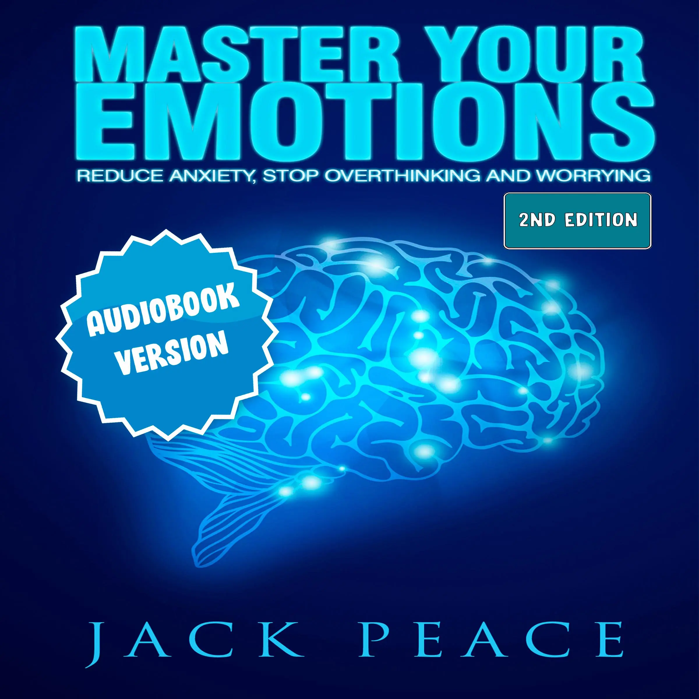 Master Your Emotions: Reduce Anxiety, Declutter Your Mind, Stop Over thinking and Worrying (2nd Edition) Audiobook by Jack Peace