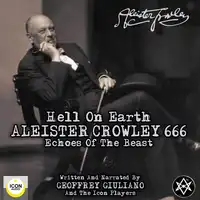 Hell on Earth; Aleister Crowley 666, Echoes of the Beast Audiobook by Geoffrey Giuliano and The Icon Players