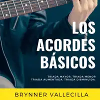 LOS ACORDES BÁSICOS Audiobook by Brynner Vallecilla