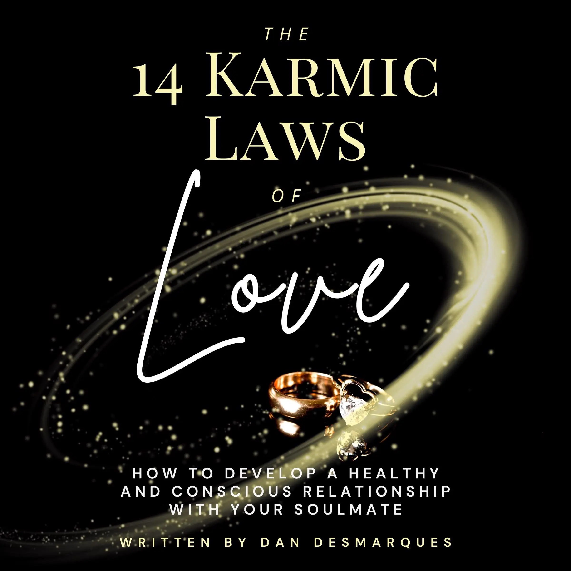 The 14 Karmic Laws of Love: How to Develop a Healthy and Conscious Relationship With Your Soulmate Audiobook by Dan Desmarques