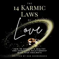 The 14 Karmic Laws of Love: How to Develop a Healthy and Conscious Relationship With Your Soulmate Audiobook by Dan Desmarques