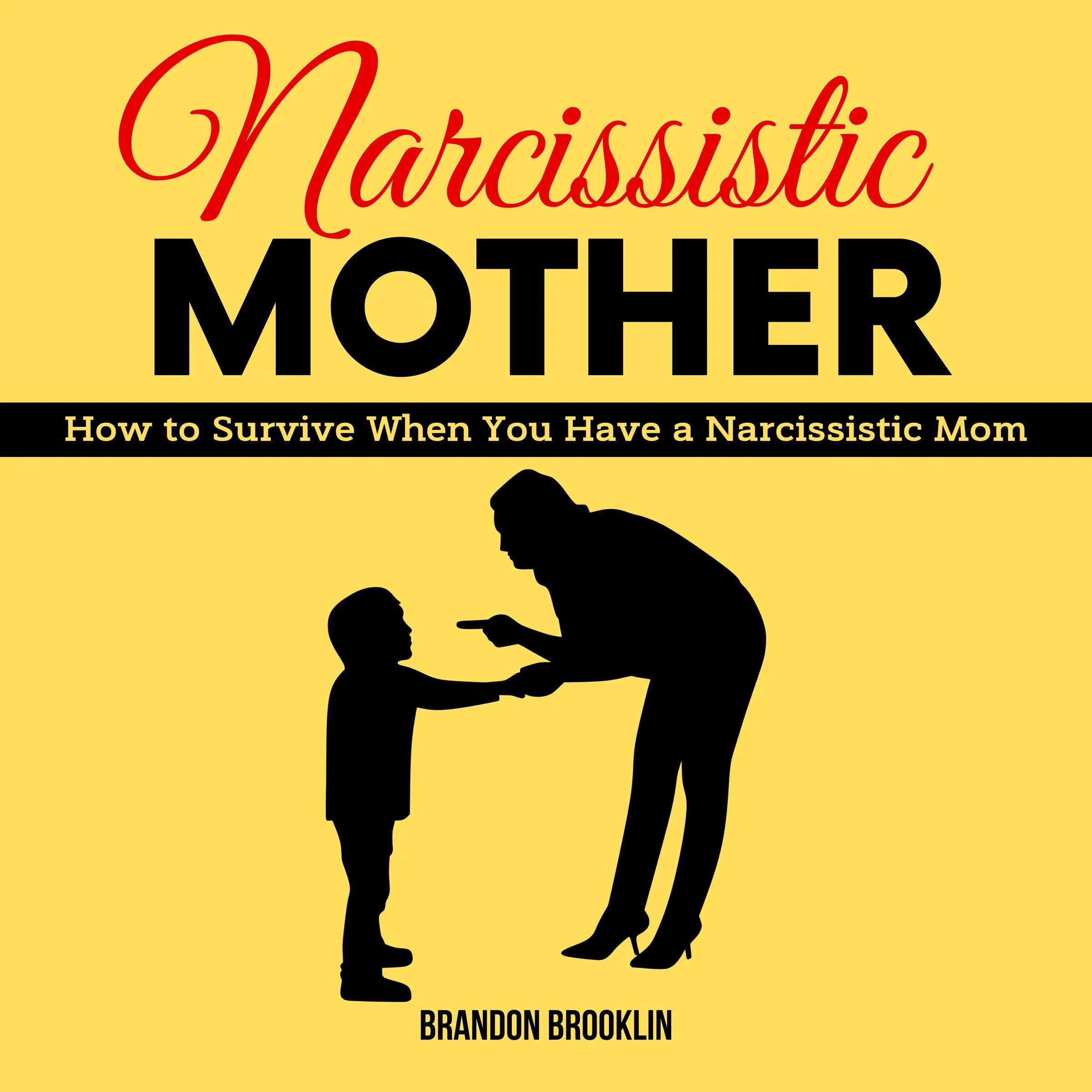 NARCISSISTIC MOTHER:  How to Survive When You Have a Narcissistic Mom by Brandon Brooklin