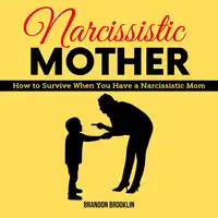 NARCISSISTIC MOTHER:  How to Survive When You Have a Narcissistic Mom Audiobook by Brandon Brooklin