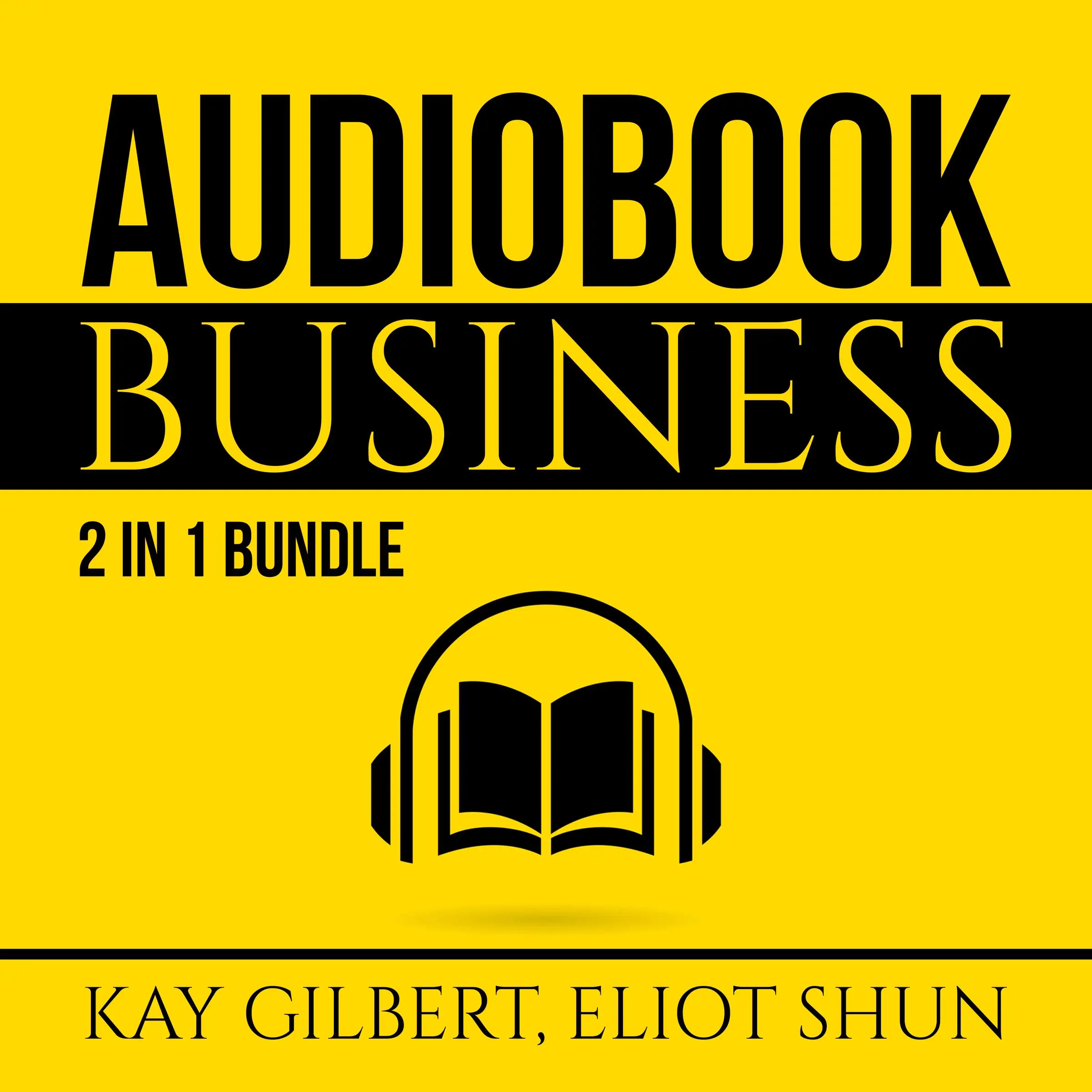 Audiobook Business Bundle: 2 in 1 Bundle, How to Create Audiobooks and Crush It With Kindle Audiobook by Eliot Shun