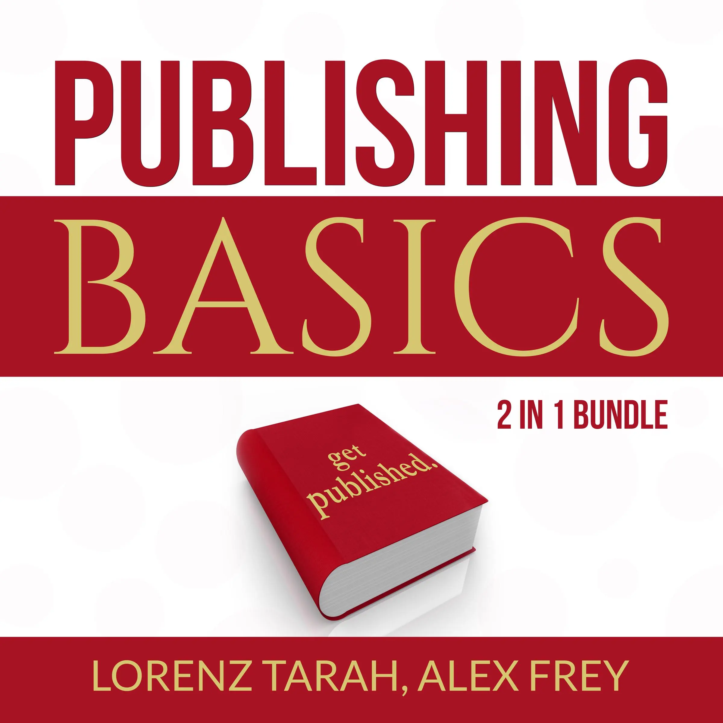 Publishing Basics Bundle: 2 in 1 Bundle, Self-Publishing and Kindle Bestseller Publishing by Alex Frey Audiobook