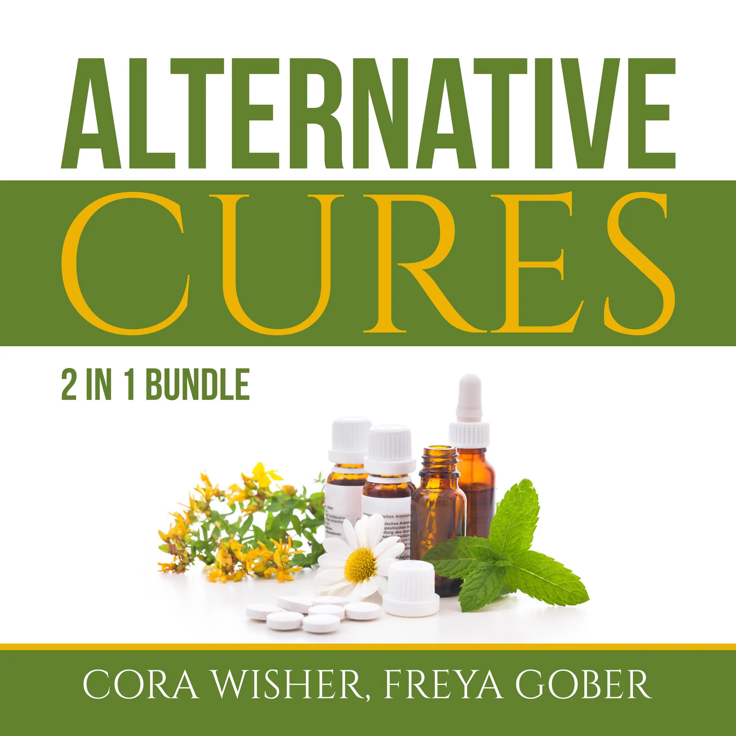 Alternative Cures Bundle: 2 in 1 Bundle, Natural Cures and Alternative Medicine Audiobook by Cora Wisher and Freya Gober