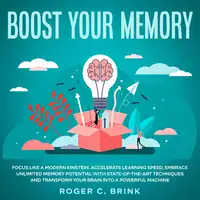 Boost Your Memory and Focus Like a Modern Einstein Accelerate Learning Speed, Embrace Unlimited Memory Potential with State-of-the-Art Techniques and Transform Your Brain into a Powerful Machine Audiobook by Roger C. Brink