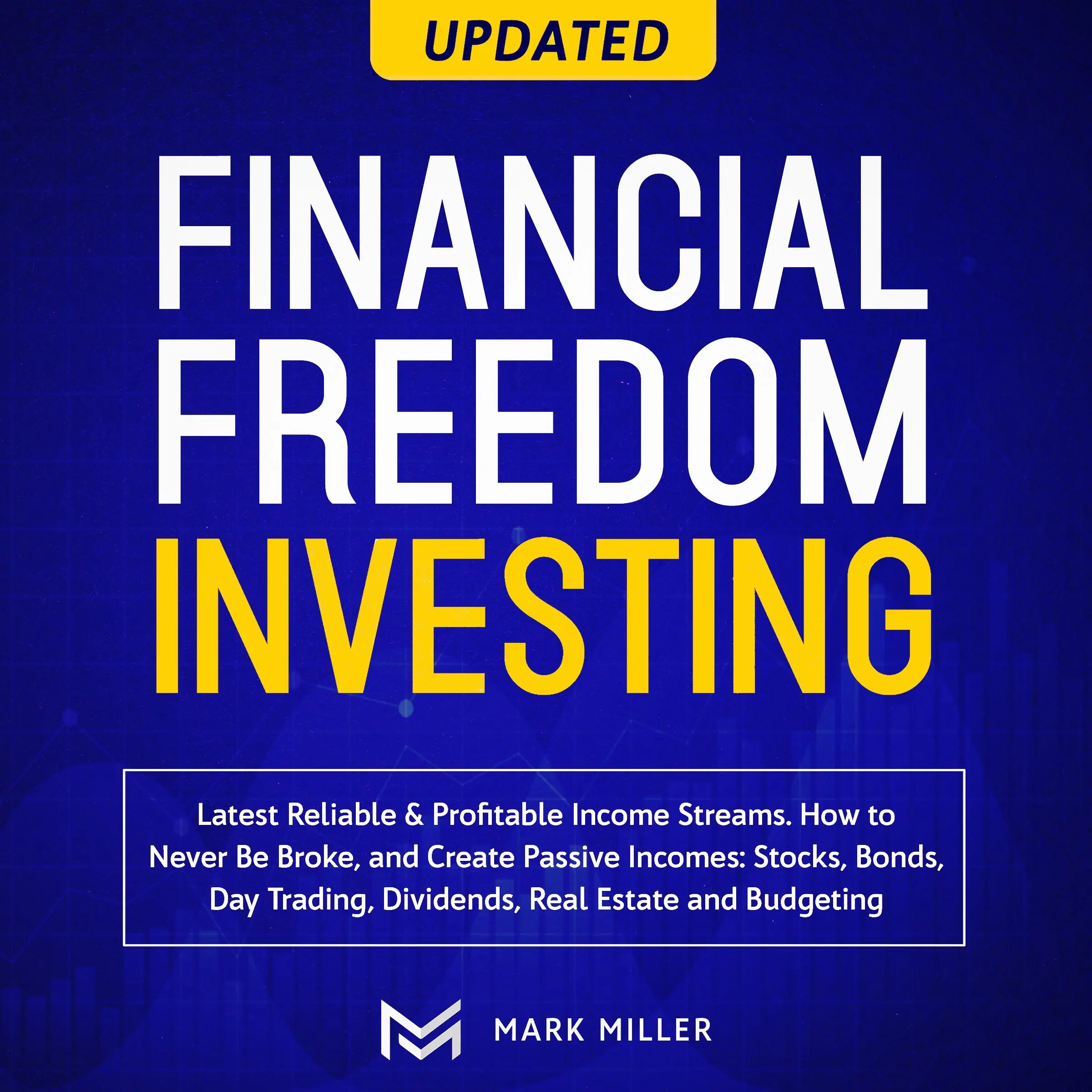 Financial Freedom Investing. Latest Reliable &Profitable Income Streams. How To Never Be Broke And Create Passive Incomes:Stocks,Bonds, Day Trading, Dividends, Real Estate, And Budgeting Audiobook by Mark Miller