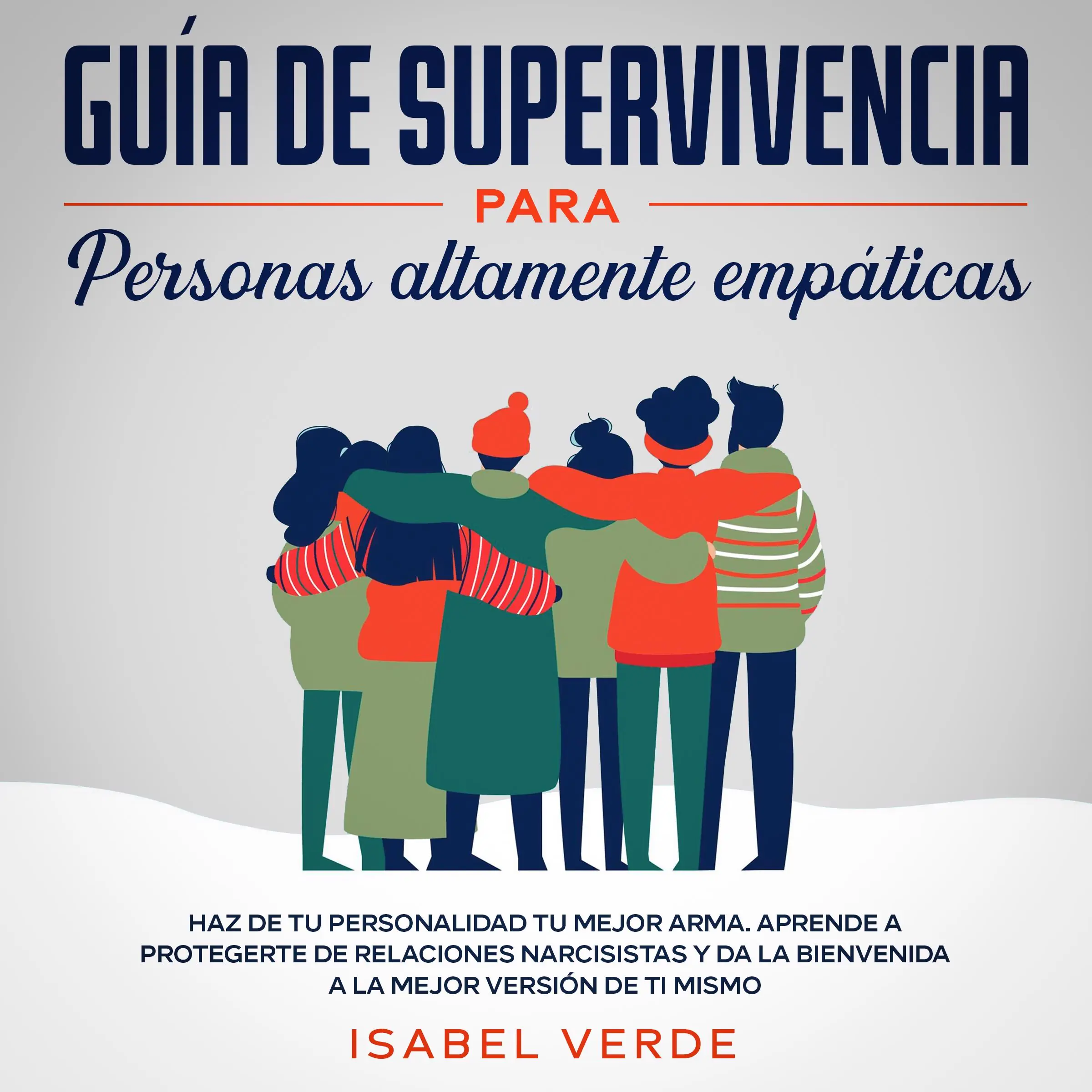 Guía de supervivencia para personas altamente empáticas Haz de tu personalidad tu mejor arma. Aprende a protegerte de relaciones narcisistas y da la bienvenida a la mejor versión de ti mismo by Isabel Verde Audiobook