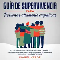 Guía de supervivencia para personas altamente empáticas Haz de tu personalidad tu mejor arma. Aprende a protegerte de relaciones narcisistas y da la bienvenida a la mejor versión de ti mismo Audiobook by Isabel Verde