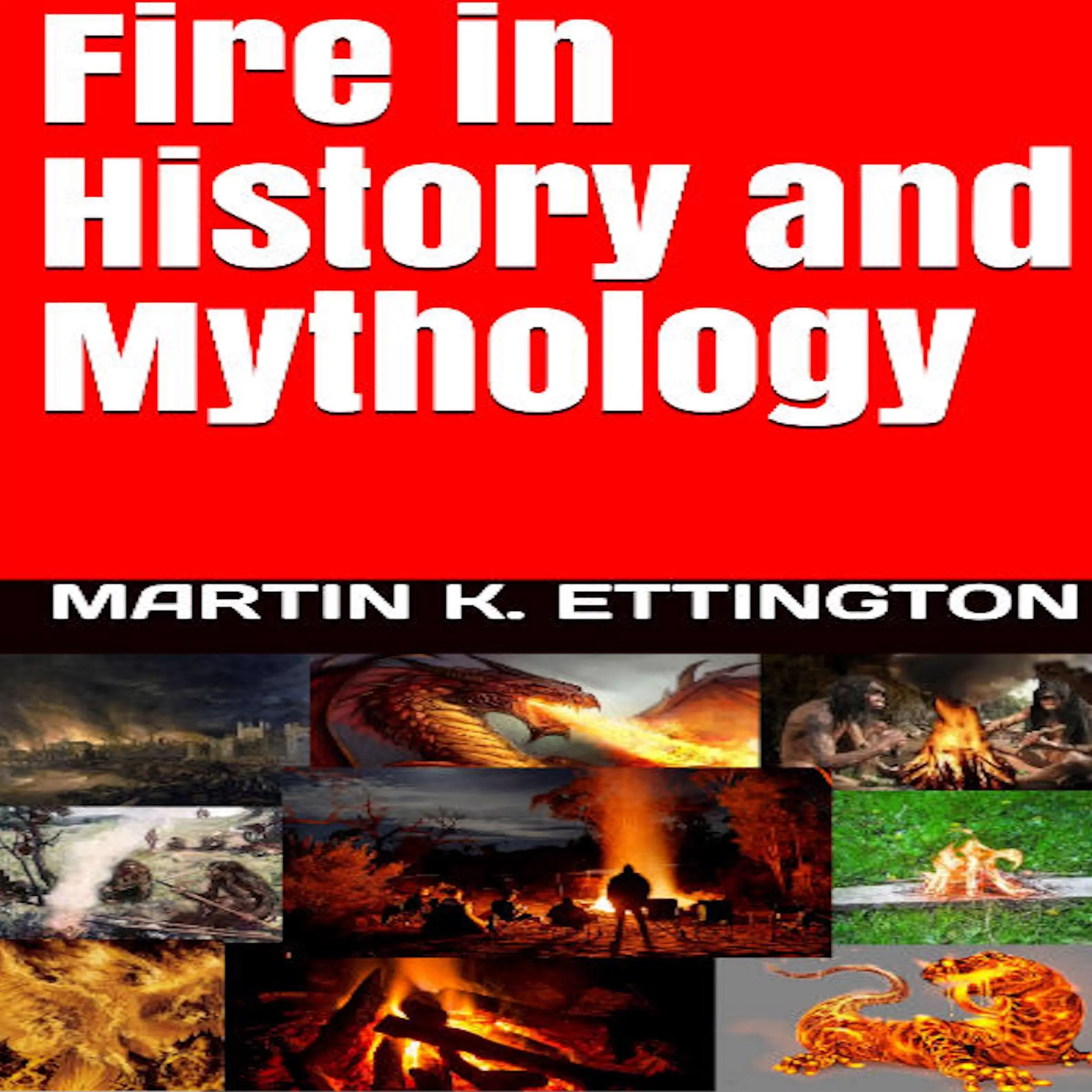 Fire in History and Mythology Audiobook by Martin K. Ettington