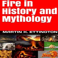 Fire in History and Mythology Audiobook by Martin K. Ettington