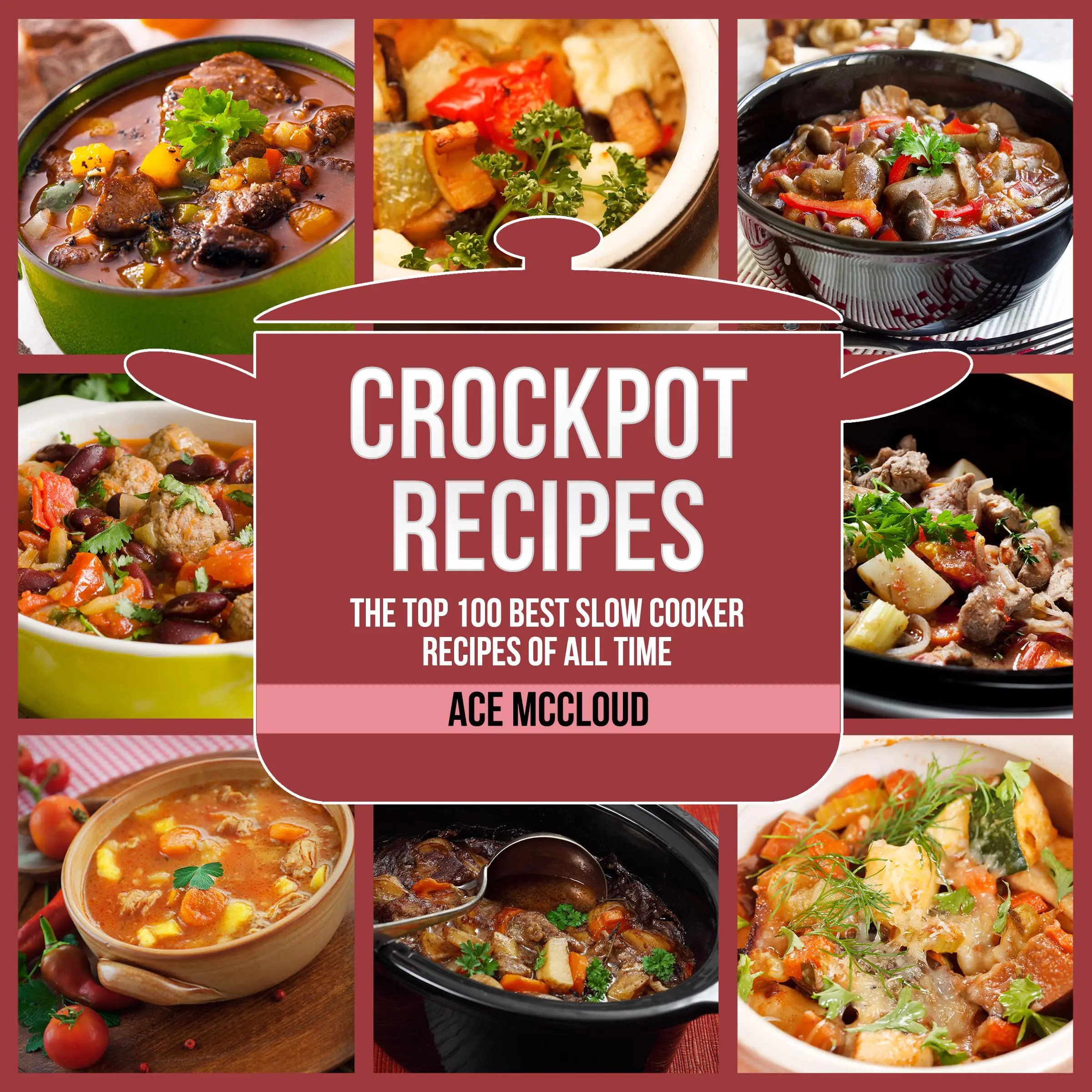 Crockpot Recipes: The Top 100 Best Slow Cooker Recipes Of All Time by Ace McCloud Audiobook