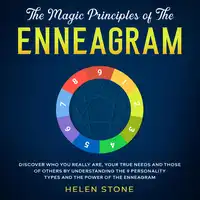 The Magic Principles of The Enneagram Discover Who You Really Are, Your True Needs and Those of Others by Understanding the 9 Personality Types and The Power of The Enneagram Audiobook by Helen Stone
