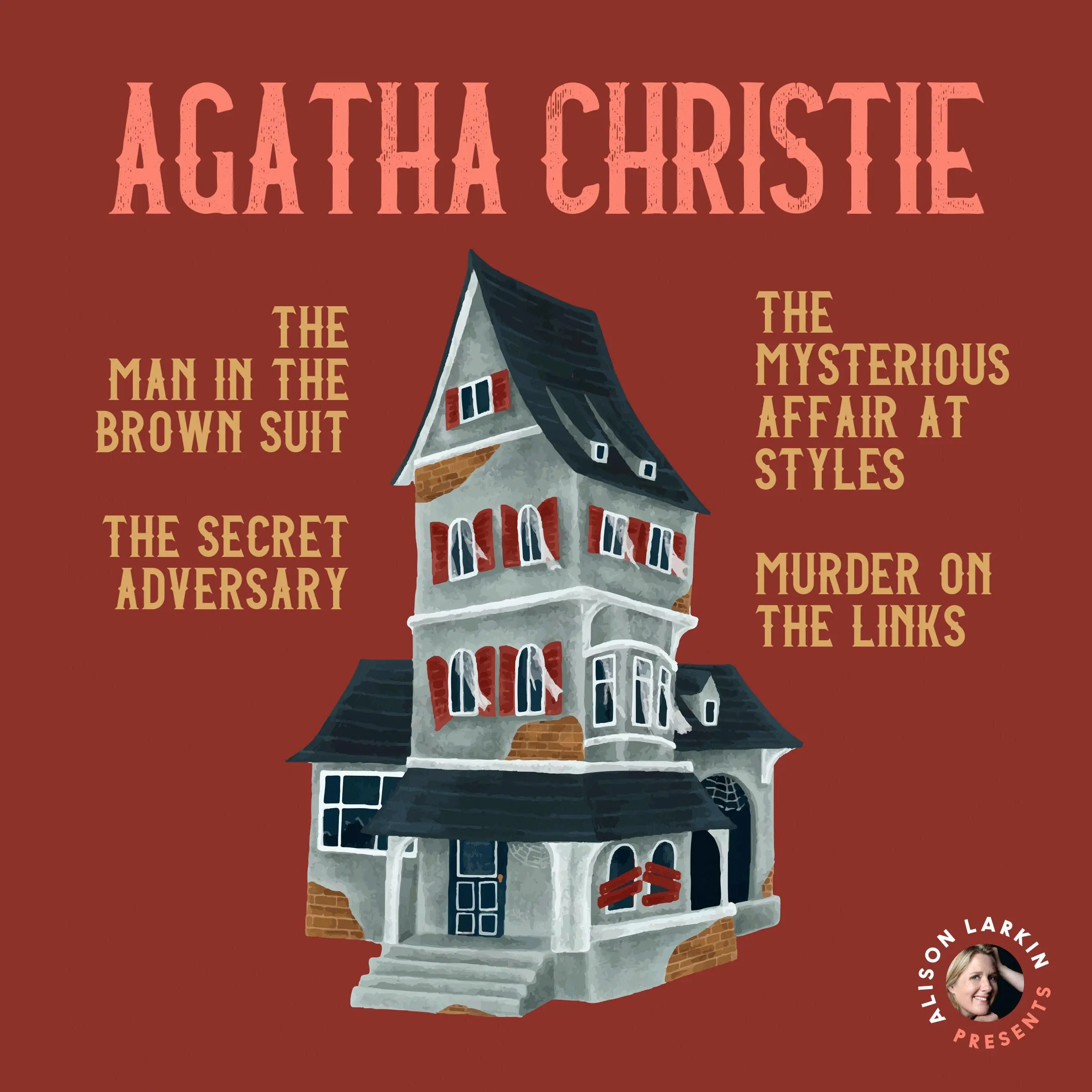 Alison Larkin Presents: The Man in the Brown Suit, The Mysterious Affair at Styles, The Secret Adversary, and The Murder on the Links by Agatha Christie