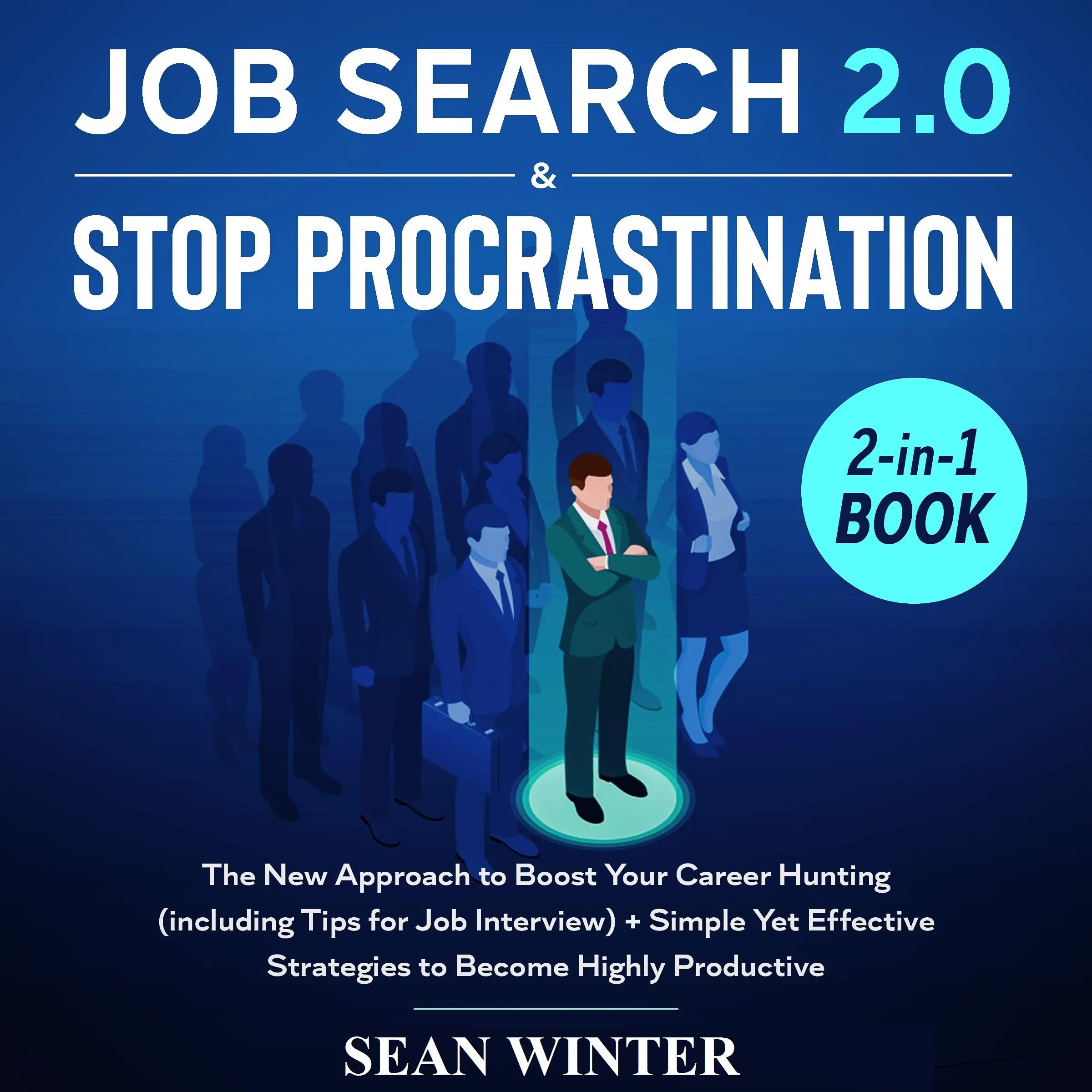 Job Search and Stop Procrastination 2-in-1 Book The New Approach to Boost Your Career Hunting (including Tips for Job Interview) + Simple Yet Effective Strategies to Become Highly Productive Audiobook by Sean Winter