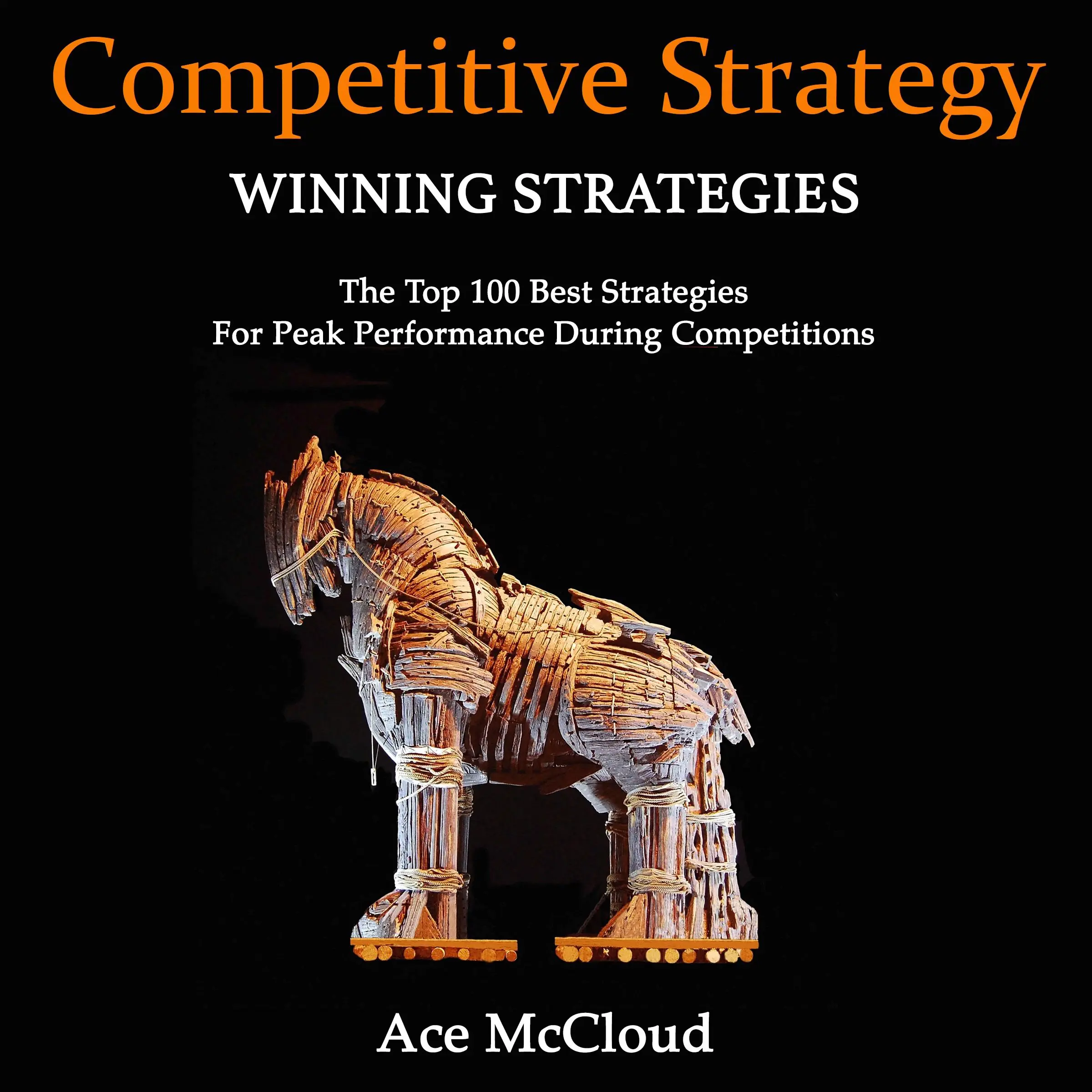 Competitive Strategy: Winning Strategies: The Top 100 Best Strategies For Peak Performance During Competitions by Ace McCloud Audiobook