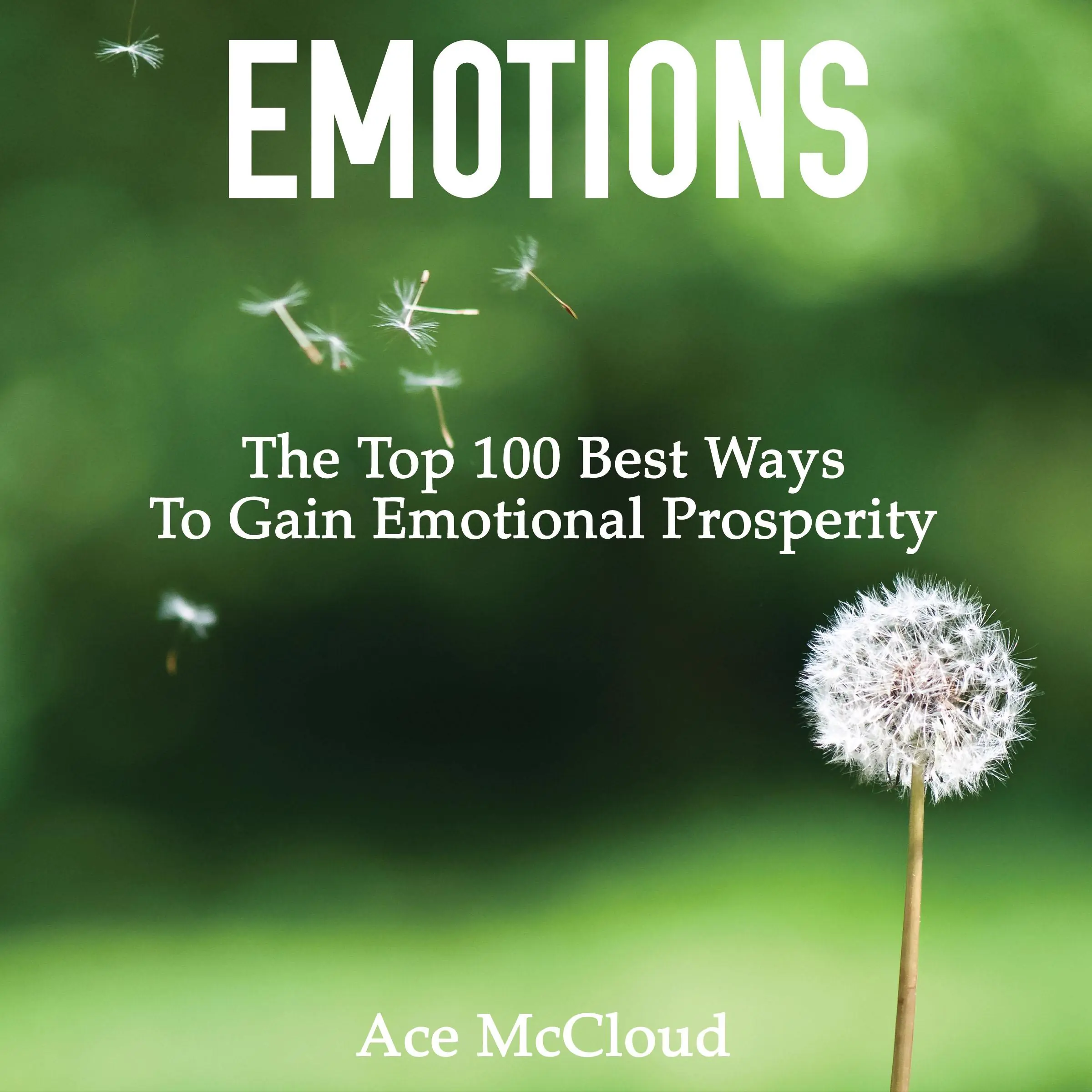 Emotions: The Top 100 Best Ways To Gain Emotional Prosperity by Ace McCloud Audiobook