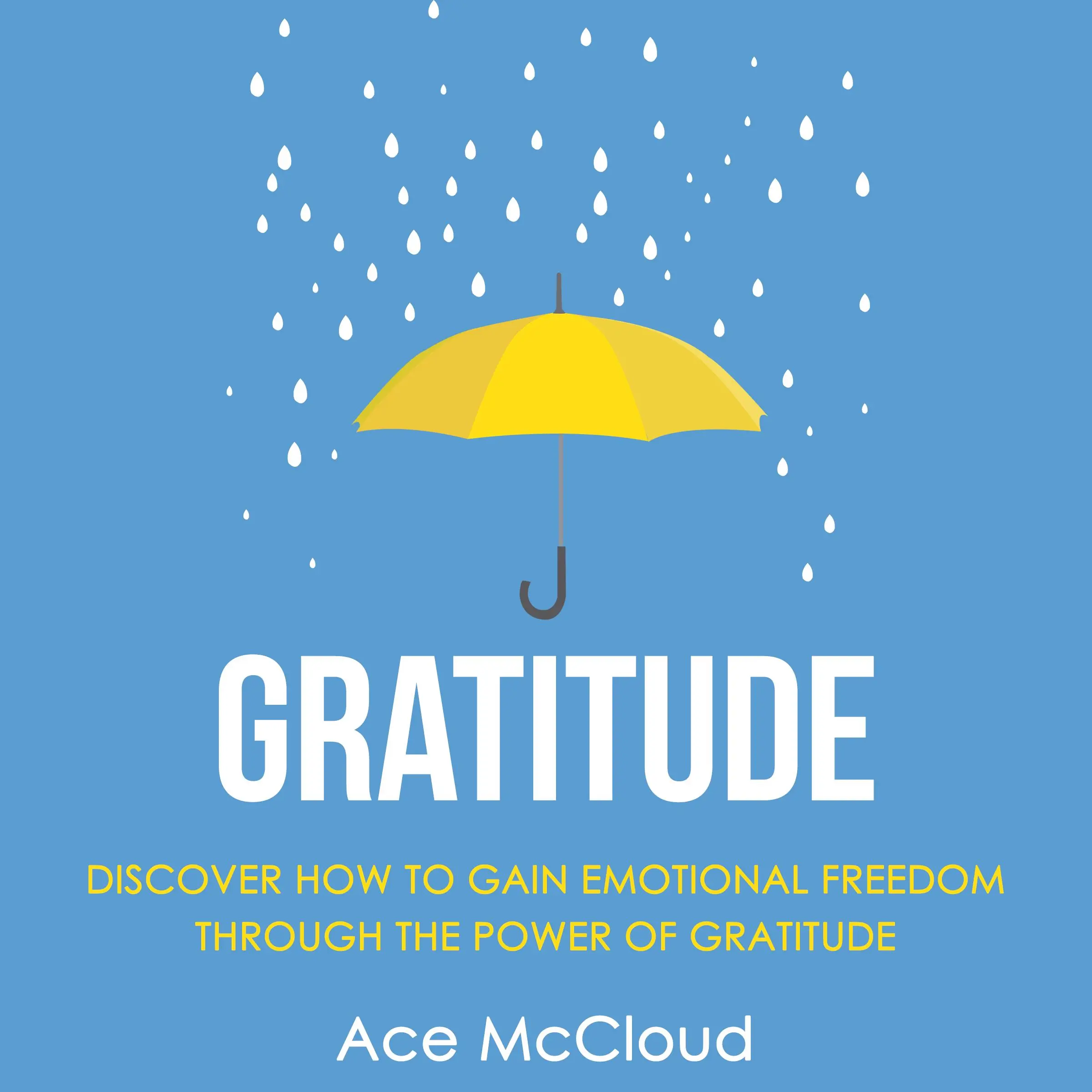 Gratitude: Discover How To Gain Emotional Freedom Through The Power Of Gratitude by Ace McCloud Audiobook