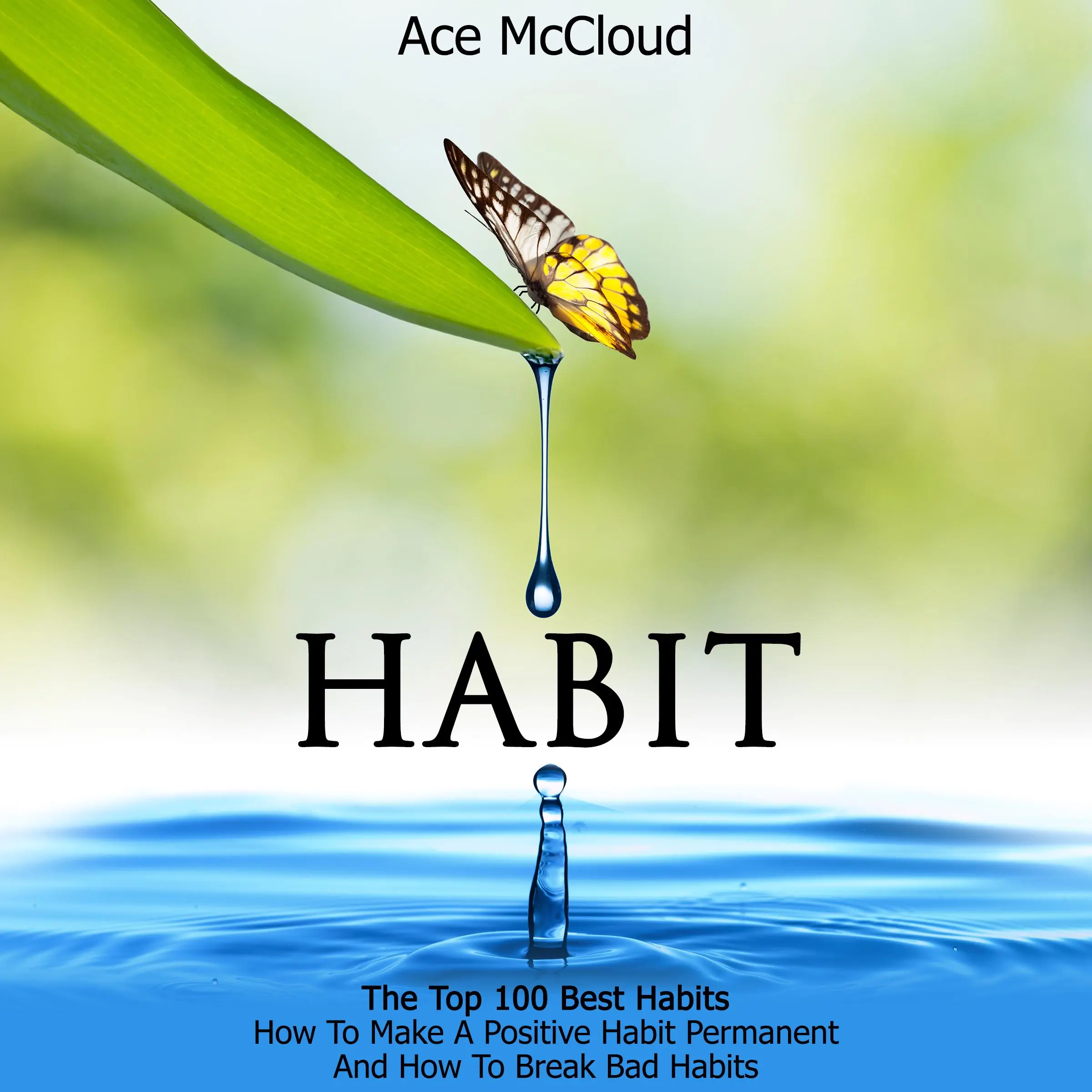 Habit: The Top 100 Best Habits: How To Make A Positive Habit Permanent And How To Break Bad Habits Audiobook by Ace McCloud