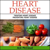 Heart Disease: Treating Heart Disease: Preventing Heart Disease Audiobook by Ace McCloud