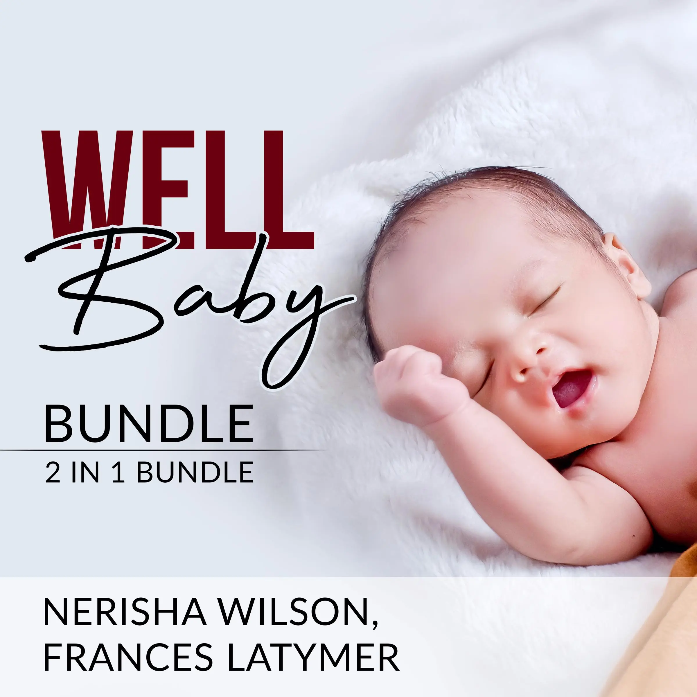 Well Baby Bundle: 2 in 1 Bundle, Baby Sleep Training and Babies Behavior by Frances Latymer Audiobook