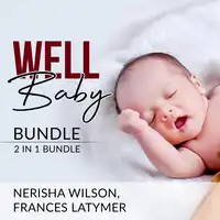 Well Baby Bundle: 2 in 1 Bundle, Baby Sleep Training and Babies Behavior Audiobook by Frances Latymer