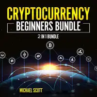 Cryptocurrency Beginners Bundle: 2 in 1 Bundle, Cryptocurrency For Beginners, Cryptocurrency Trading Strategies Audiobook by Michael Scott