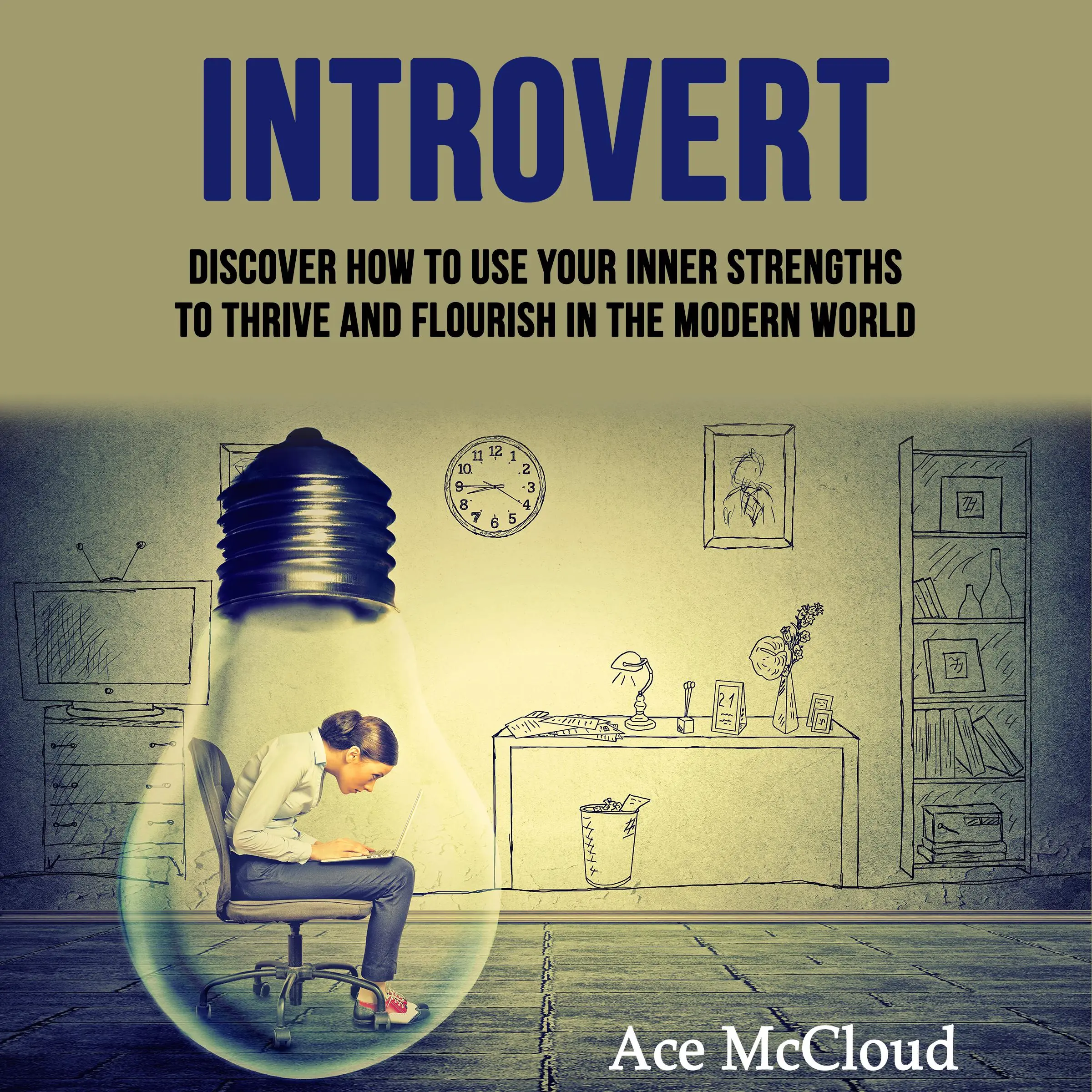 Introvert: Discover How To Use Your Inner Strengths To Thrive And Flourish In The Modern World by Ace McCloud Audiobook