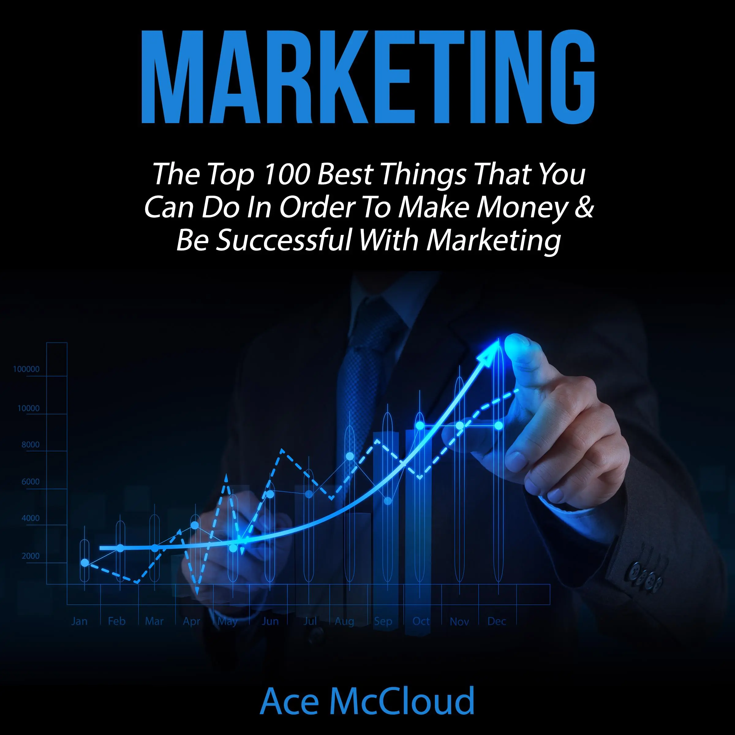 Marketing: The Top 100 Best Things That You Can Do In Order To Make Money & Be Successful With Marketing Audiobook by Ace McCloud