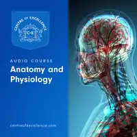 Anatomy and Physiology Audio Course Audiobook by Centre of Excellence