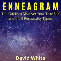 Enneagram: The Guide to Discover Your True Self and the 9 Personality Types. Audiobook by David White