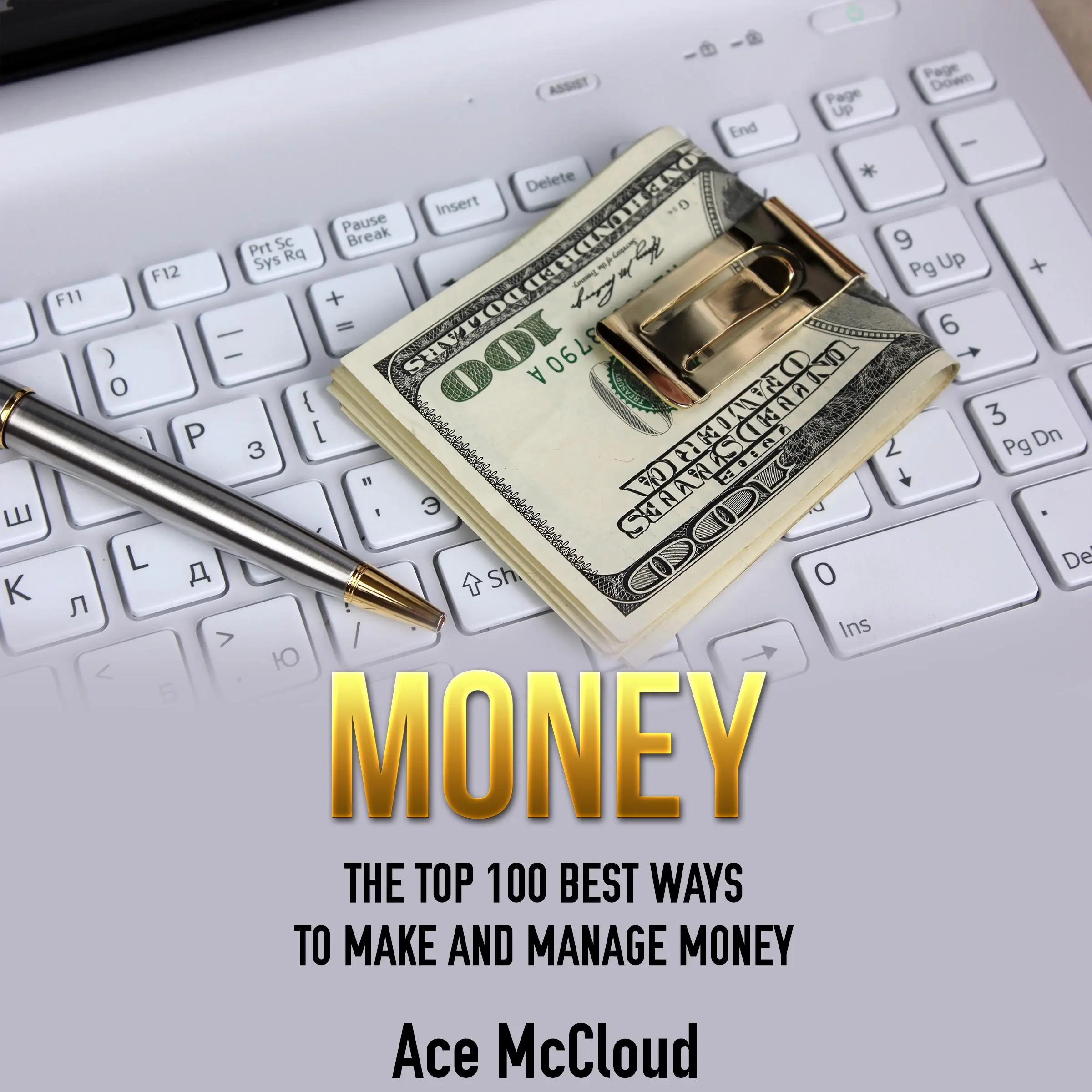 Money: The Top 100 Best Ways To Make And Manage Money by Ace McCloud