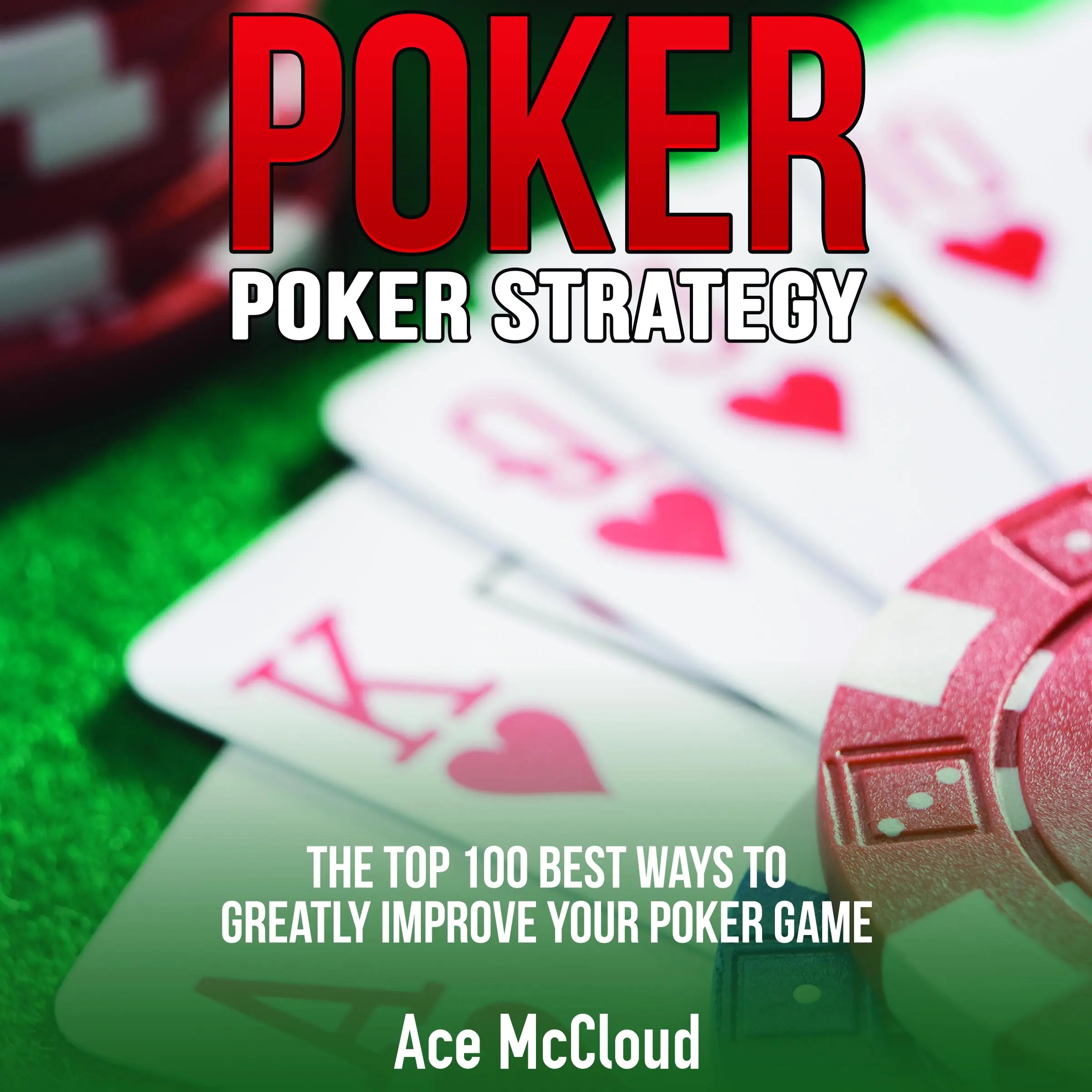 Poker. Poker Strategy: The Top 100 Best Ways To Greatly Improve Your Poker Game Audiobook by Ace McCloud