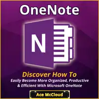 OneNote: Discover How To Easily Become More Organized, Productive & Efficient With Microsoft OneNote Audiobook by Ace McCloud