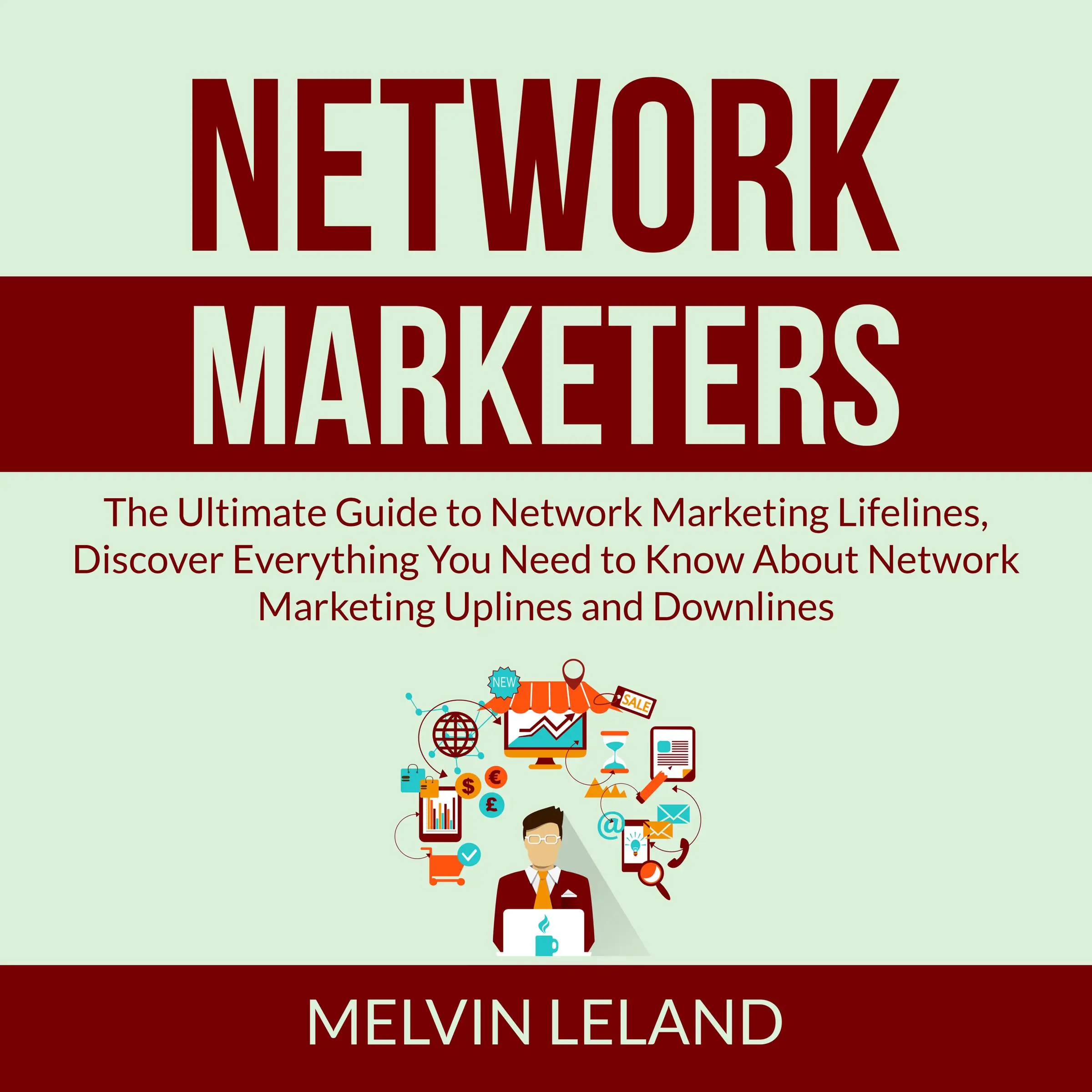 Network Marketers: The Ultimate Guide to Network Marketing Lifelines, Discover Everything You Need to Know About Network Marketing Uplines and Downlines by Melvin Leland Audiobook