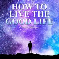 How to Live the Good Life Audiobook by Ernest Holmes