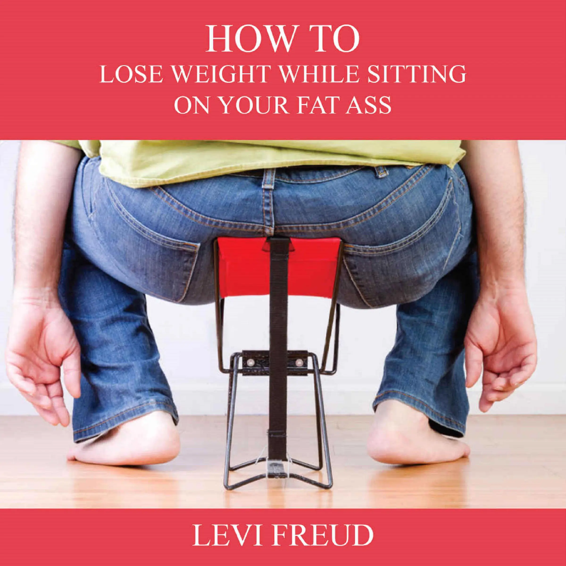How to Lose Weight While Sitting On Your Fat Ass Audiobook by levi freud